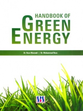 Handbook of Green Energy, , Reza Marandi, , Mohammed Reza, SBS Publishers &amp;  Distributors Pvt. Ltd., 9789380090016