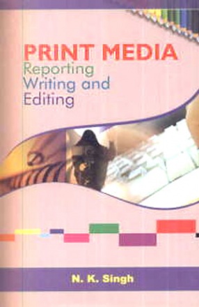 Print Media: Reporting, and Editing , N Singh, Arise Publishers & 9789381031278